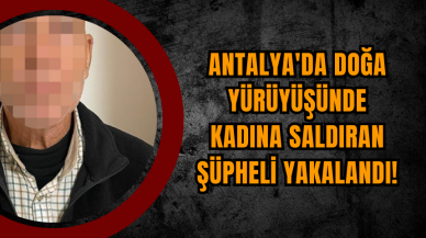 Antalya'da Doğa Yürüyüşünde Kadına Saldıran Şüpheli Yakalandı!