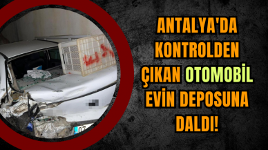 Antalya'da Kontrolden Çıkan Otomobil Evin Deposuna Daldı!