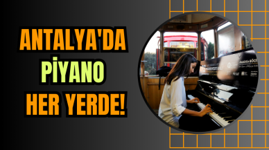 Antalya'da piyano her yerde!