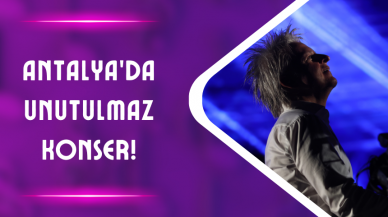 Antalya’da Unutulmaz Konser!