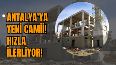 Antalya'ya yeni camii! Hızla ilerliyor!