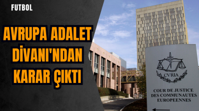 Avrupa Adalet Divanı'ndan karar çıktı