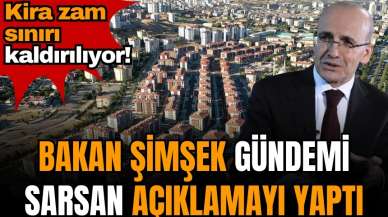 Bakan Şimşek gündemi sarsan açıklamayı yaptı: Kira zam sınırı kaldırılıyor!