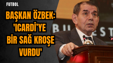 Başkan Özbek: 'Icardi’ye bir sağ kroşe vurdu'