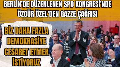 Berlin'de düzenlenen SPD Kongresi'nde Özgür Özel'den Gazze çağrısı