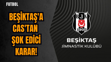 Beşiktaş'a CAS'tan şok edici karar!