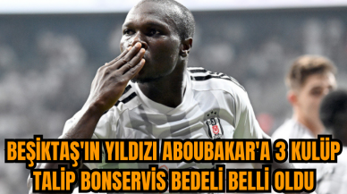 Beşiktaş'ın yıldızı Aboubakar'a 3 kulüp talip bonservis bedeli belli oldu