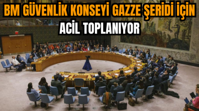 BM Güvenlik Konseyi Gazze Şeridi için acil toplanıyor