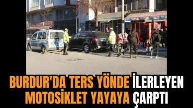 Burdur'da ters yönde ilerleyen motosiklet yayaya çarptı