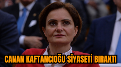 Canan Kaftancıoğu siyaseti bıraktı