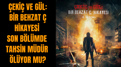 Çekiç ve Gül: Bir Behzat Ç Hikayesi son bölümde Tahsin müdür ölüyor mu?