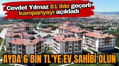 81 ilde ayda 6 bin TL'ye ev sahibi olma kampanyası başlatıldı