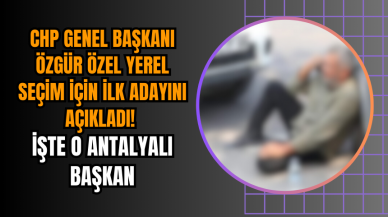 CHP Genel Başkanı Özgür Özel Yerel Seçim İçin İlk Adayını Açıkladı! İşte O Antalyalı Başkan