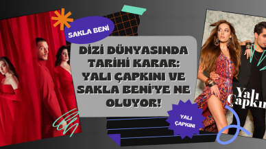 Dizi Dünyasında Tarihi Karar: Yalı Çapkını ve Sakla Beni'ye Ne Oluyor!