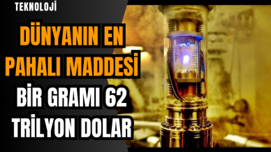 Dünyanın en pahalı maddesi: Bir gramı 62 trilyon dolar