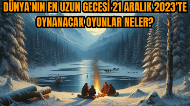 Dünya'nın en uzun gecesi 21 Aralık 2023'te oynanacak oyunlar neler?