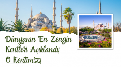 Dünyanın En Zengin Kentleri Açıklandı! O Kentimiz!