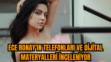 Ece Ronay'ın telefonları ve dijital materyalleri inceleniyor