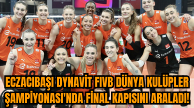 Eczacıbaşı Dynavit FIVB Dünya Kulüpler Şampiyonası'nda final kapısını araladı!