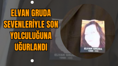 Elvan Gruda Sevenleriyle Son Yolculuğuna Uğurlandı