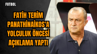 Fatih Terim Panathinaikos'a yolculuk öncesi açıklama yaptı