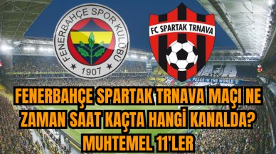 Fenerbahçe Spartak Trnava maçı ne zaman saat kaçta hangi kanalda? Muhtemel 11'ler