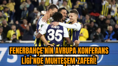 Fenerbahçe’nin Avrupa Konferans Ligi’nde muhteşem zaferi!