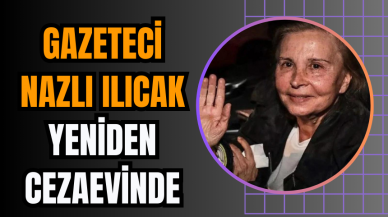 Gazeteci Nazlı Ilıcak Yeniden Cezaevinde