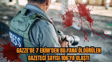 Gazze'de 7 Ekim'den Bu Yana Öldürülen Gazeteci Sayısı 106'ya Ulaştı