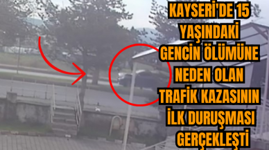 Kayseri'de 15 Yaşındaki Gencin Ölümüne Neden Olan Trafik Kazasının İlk Duruşması Gerçekleşti