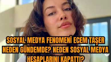 Sosyal Medya Fenomeni Ecem Taşer Neden Gündemde? Neden Sosyal Medya Hesaplarını Kapattı?