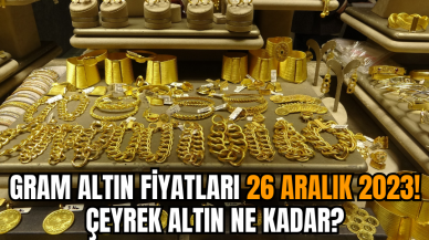 Gram altın fiyatları 26 Aralık 2023! Çeyrek altın ne kadar?