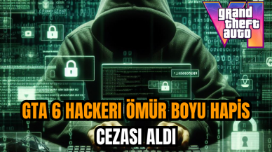 GTA 6 hackerı ömür boyu hapis cezası aldı