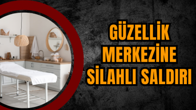 Güzellik Merkezine Silahlı Saldırı