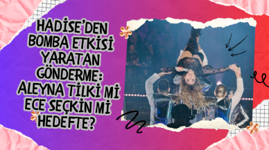 Hadise’den Bomba Etkisi Yaratan Gönderme: Aleyna Tilki mi Ece Seçkin mi Hedefte?