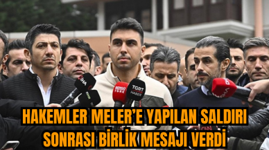 Hakemler Meler’e yapılan saldırı sonrası birlik mesajı verdi