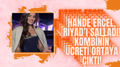 Hande Erçel Riyad’ı salladı! Kombinin Ücreti Ortaya Çıktı!