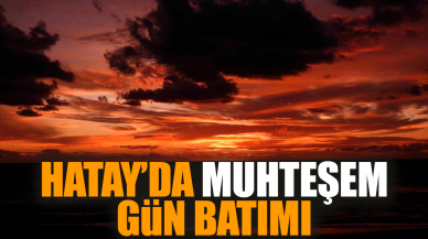 Hatay’da muhteşem gün batımı görenleri büyüledi