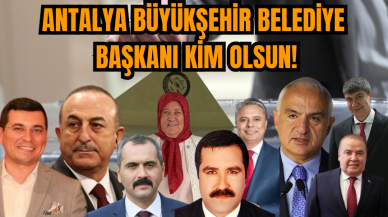 Antalya Büyükşehir Belediye Başkanı kim olmalı?