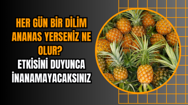 Her gün bir dilim ananas yerseniz ne olur? Etkisini duyunca inanamayacaksınız