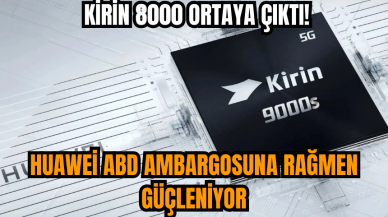 Huawei ABD ambargosuna rağmen güçleniyor: Kirin 8000 ortaya çıktı!