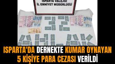 Isparta'da dernekte kumar oynayan 5 kişiye para cezası verildi