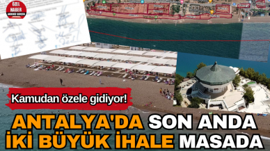 Kamudan özele gidiyor! Antalya'da iki büyük ihale masada