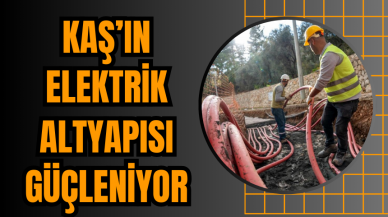 Kaş’ın Elektrik Altyapısı Güçleniyor