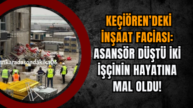 Keçiören’deki İnşaat Faciası: Asansör Düştü İki İşçinin Hayatına Mal Oldu!