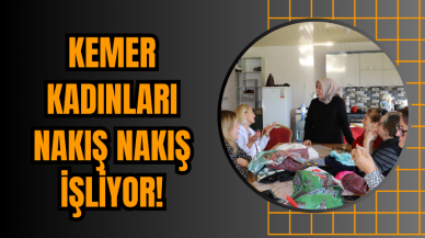 Kemer Kadınları Nakış Nakış İşliyor!