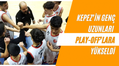 Kepez’in Genç Uzunları Play-Off’lara Yükseldi