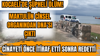 Şüpheli ölüm! Maktulün c*nsel organından DNA'sı çıkan sanık ilişkiye girmediğini iddia etti