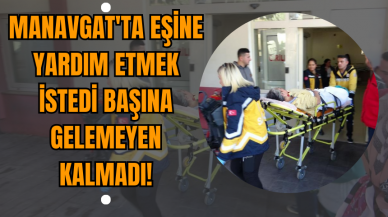 Manavgat'ta Eşine Yardım Etmek İstedi Başına Gelemeyen Kalmadı!