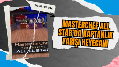 MasterChef All Star’da Kaptanlık Yarışı Heyecanı